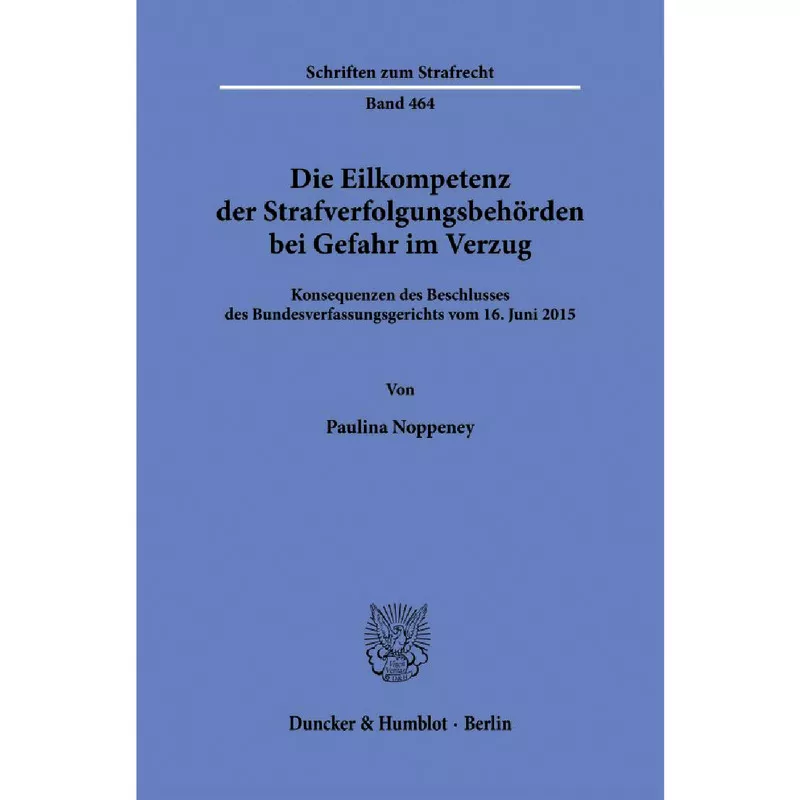 Die Eilkompetenz der Strafverfolgungsbehörden bei Gefahr im Verzug
