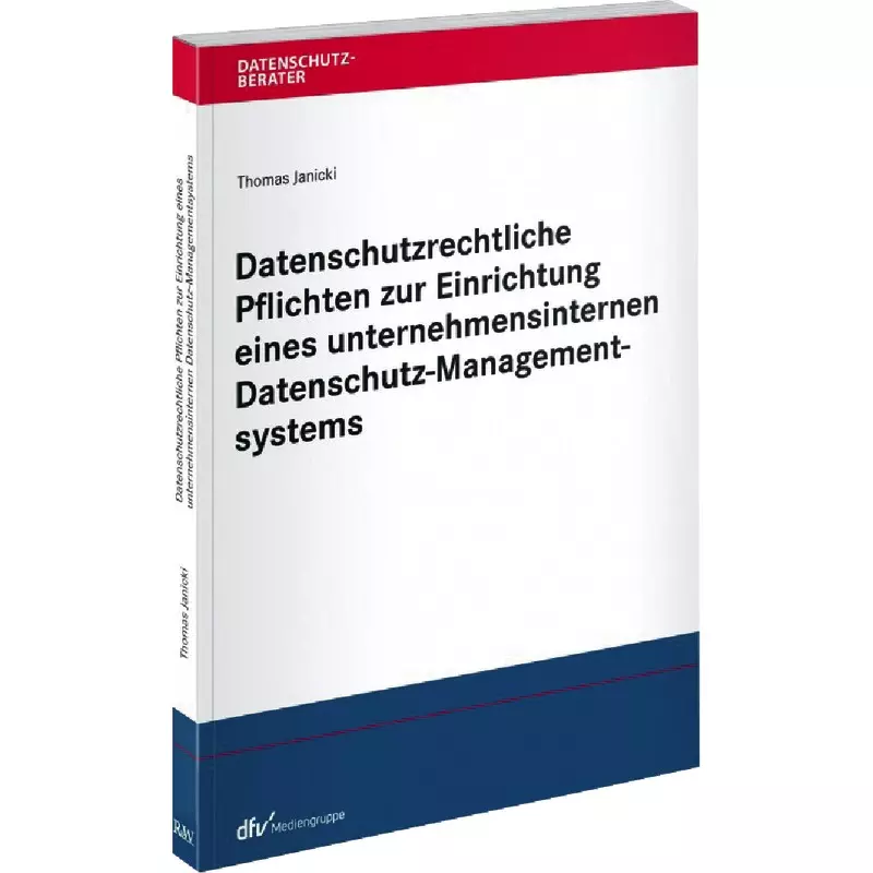 Datenschutzrechtliche Pflichten zur Einrichtung eines unternehmensinternen Datenschutz-Managementsystems
