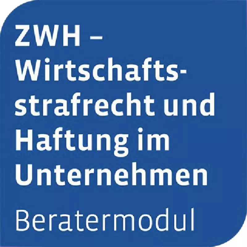 Otto Schmidt Beratermodul ZWH – Wirtschaftsstrafrecht und Haftung im Unternehmen