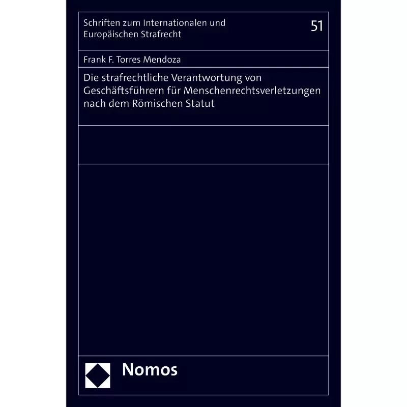 Die strafrechtliche Verantwortung von Geschäftsführern für Menschenrechtsverletzungen nach dem Römischen Statut