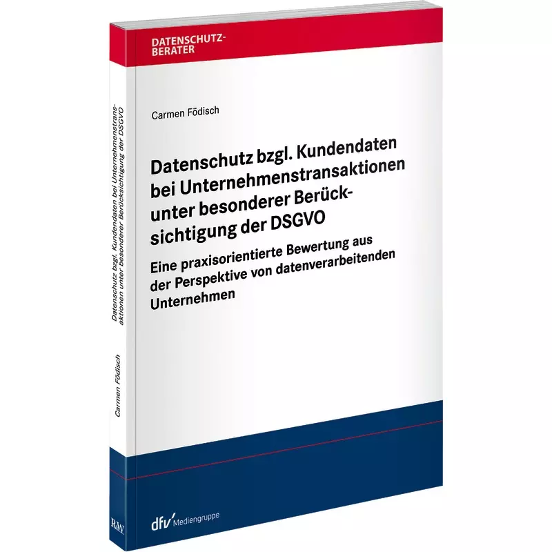 Datenschutz bzgl. Kundendaten bei Unternehmenstransaktionen unter besonderer Berücksichtigung der DSGVO