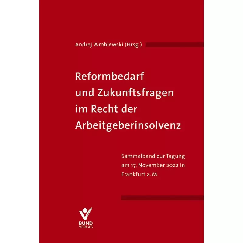 Reformbedarf und Zukunftsfragen im Recht der Arbeitgeberinsolvenz