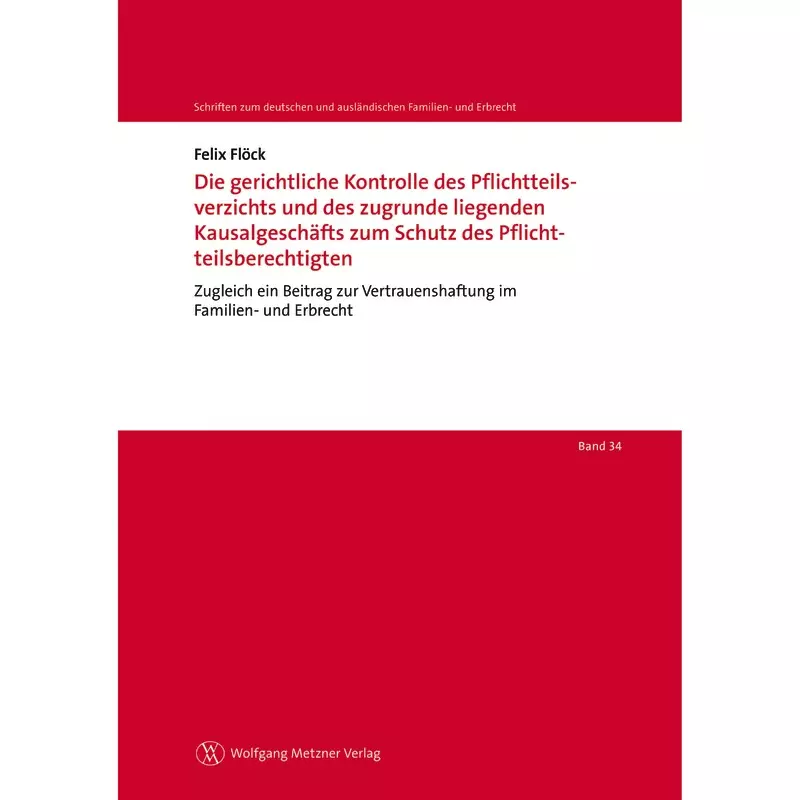 Die gerichtliche Kontrolle des Pflichtteilsverzichts und des zugrunde liegenden Kausalgeschäfts zum Schutz des Pflichtteilsberechtigten