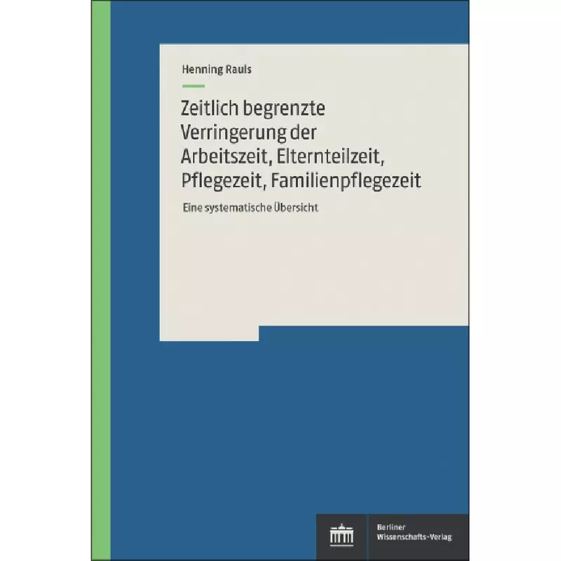 Zeitlich begrenzte Verringerung der Arbeitszeit, Elternteilzeit, Pflegezeit, Familienpflegezeit